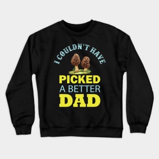 I Couldn't Have PICKED a Better Dad Crewneck Sweatshirt